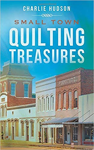 Small Town Quilting Treasures  by Charlie Hudson